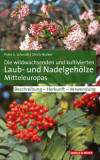  - Die wildwachsenden und kultivierten Laub- und Nadelgehölze Mitteleuropas