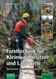  - Forsttechnik für Kleinwaldbesitzer und Landwirte - Maschinen, Erschließung, Holzernte
